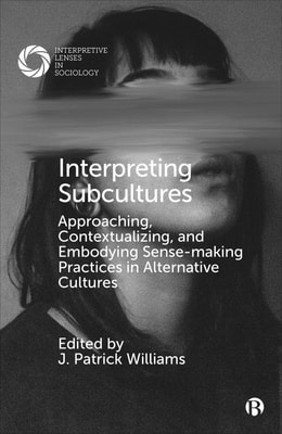 Cover of "Interpreting Subcultures: Approaching, Contextualizing, and Embodying Sense-Making Practices in Alternative Cultures"
